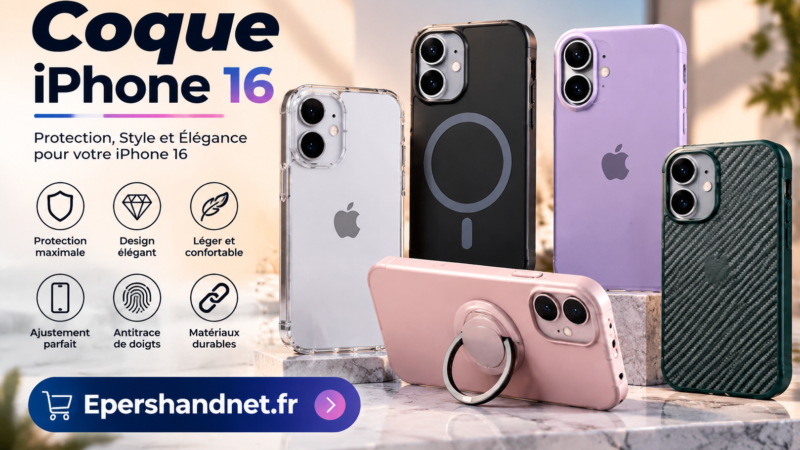 Coque iPhone 16 : guide complet pour protéger son smartphone